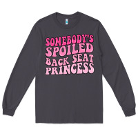 Smoke somebodys spoiled back seat princess Long Sleeve Tee - MaliasSmallBusiness