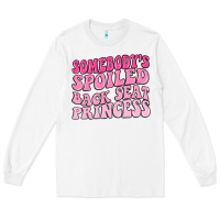 White somebodys spoiled back seat princess Long Sleeve Tee - MaliasSmallBusiness