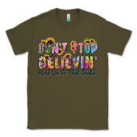 Army Green don't stop believin' hold on to that feeling Classic Tee - Zillion Design Studio