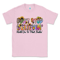 Bubblegum Pink don't stop believin' hold on to that feeling Classic Tee - Zillion Design Studio