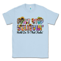 Dusty Blue don't stop believin' hold on to that feeling Classic Tee - Zillion Design Studio