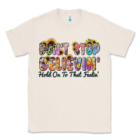 Natural don't stop believin' hold on to that feeling Classic Tee - Zillion Design Studio