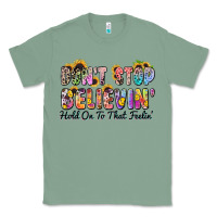 Sage don't stop believin' hold on to that feeling Classic Tee - Zillion Design Studio