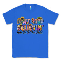True Royal don't stop believin' hold on to that feeling Classic Tee - Zillion Design Studio