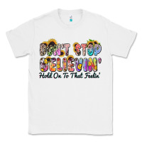 White don't stop believin' hold on to that feeling Classic Tee - Zillion Design Studio