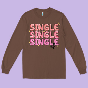 Single Single Single Af Long Sleeve Tee Designed By Maliassmallbusiness