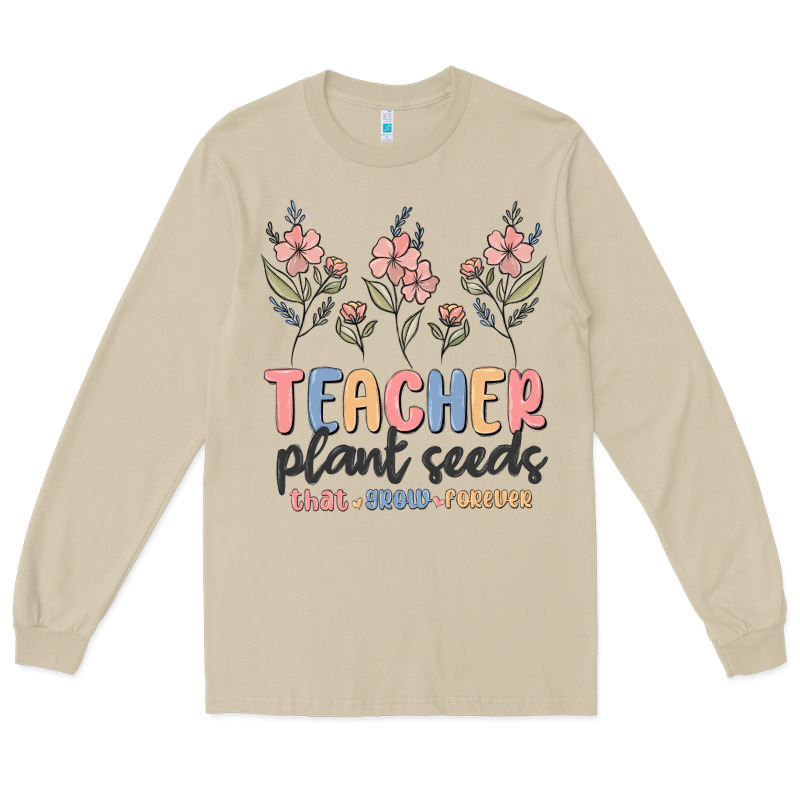Teacher Plant Seeds That Grow Forever Long Sleeve Tee by MaliasSmallBusiness | Teevron