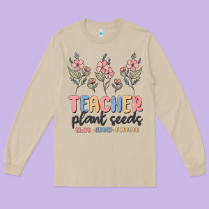 Teacher Plant Seeds That Grow Forever Long Sleeve Tee Designed By Maliassmallbusiness