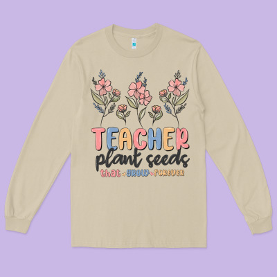 Long Sleeve Tee teacher plant seeds that grow forever