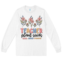 White teacher plant seeds that grow forever Long Sleeve Tee - MaliasSmallBusiness