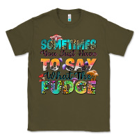 Army Green sometimes you just have to say what the fudge Classic Tee - Zillion Design Studio