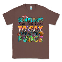 Chestnut sometimes you just have to say what the fudge Classic Tee - Zillion Design Studio
