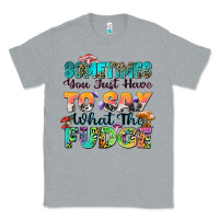 Heather Grey sometimes you just have to say what the fudge Classic Tee - Zillion Design Studio