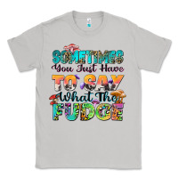 Moon Dust sometimes you just have to say what the fudge Classic Tee - Zillion Design Studio