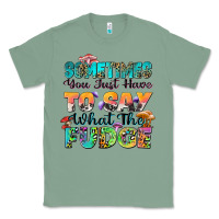 Sage sometimes you just have to say what the fudge Classic Tee - Zillion Design Studio