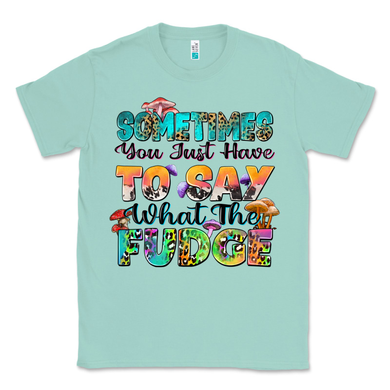 Sometimes You Just Have To Say What The Fudge Classic Tee by Zillion Design Studio | Teevron