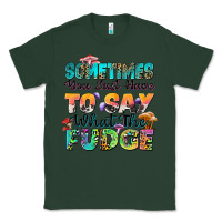Sports Green sometimes you just have to say what the fudge Classic Tee - Zillion Design Studio