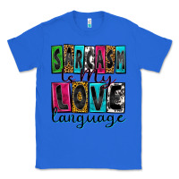 True Royal sarcasm is my love language Classic Tee - Zillion Design Studio