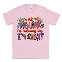 Bubblegum Pink i'm not arguing i'm explaining why i'm right Classic Tee - Zillion Design Studio