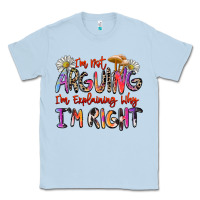 Dusty Blue i'm not arguing i'm explaining why i'm right Classic Tee - Zillion Design Studio