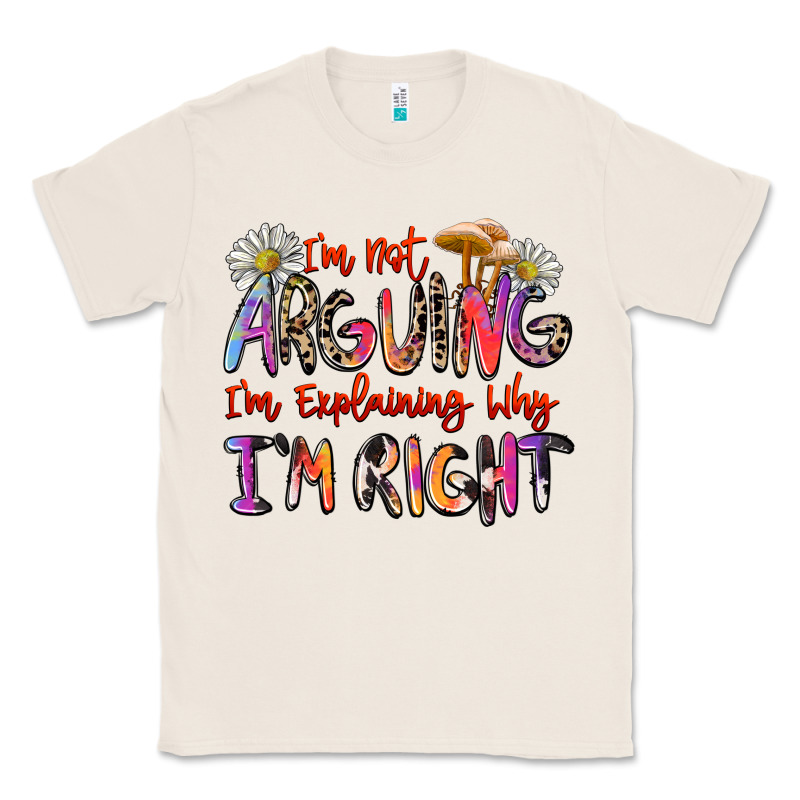 I'm Not Arguing I'm Explaining Why I'm Right Classic Tee by Zillion Design Studio | Teevron