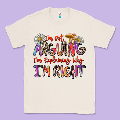 I'm Not Arguing I'm Explaining Why I'm Right Classic Tee Designed By Zillion Design Studio