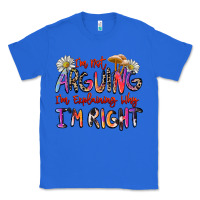 True Royal i'm not arguing i'm explaining why i'm right Classic Tee - Zillion Design Studio
