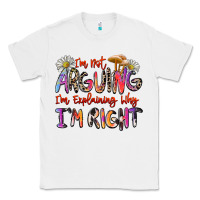 White i'm not arguing i'm explaining why i'm right Classic Tee - Zillion Design Studio