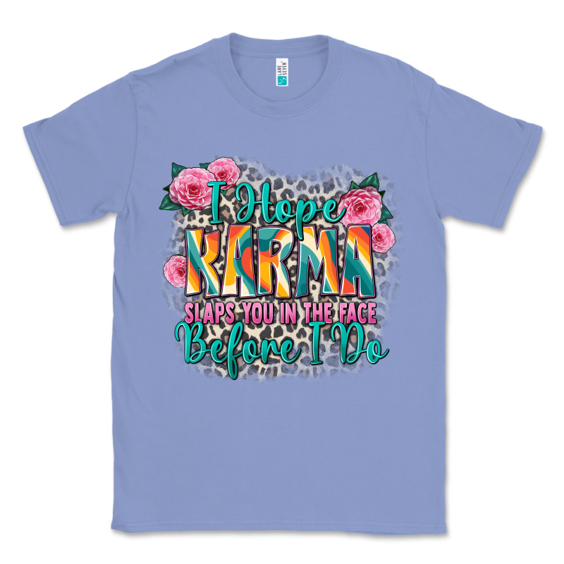 I Hope Karma Slaps You In The Face Before I Do Classic Tee by Zillion Design Studio | Teevron