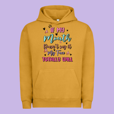 If My Mouth Doesn't Say It My Face Totally Will Urban Hoodie Designed By Maliassmallbusiness