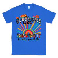 True Royal everyone was thinking it i just said it Classic Tee - Zillion Design Studio