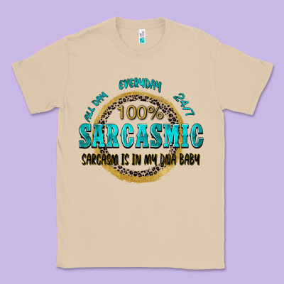 All Day Everyday 247 100 Sarcasmic Sarcasm Is In M Classic Tee Designed By Zillion Design Studio