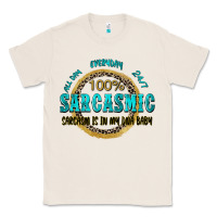 Natural all day everyday 247 100 sarcasmic sarcasm is in m Classic Tee - Zillion Design Studio