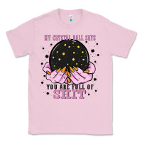 Bubblegum Pink my crystal ball says you are full of Classic Tee - Zillion Design Studio