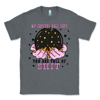 Charcoal Heather my crystal ball says you are full of Classic Tee - Zillion Design Studio