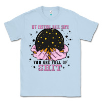 Dusty Blue my crystal ball says you are full of Classic Tee - Zillion Design Studio