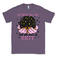 Lavender my crystal ball says you are full of Classic Tee - Zillion Design Studio