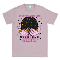 Lilac my crystal ball says you are full of Classic Tee - Zillion Design Studio