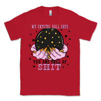 Red my crystal ball says you are full of Classic Tee - Zillion Design Studio