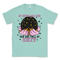Seafoam my crystal ball says you are full of Classic Tee - Zillion Design Studio
