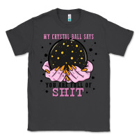Smoke my crystal ball says you are full of Classic Tee - Zillion Design Studio