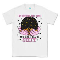 White my crystal ball says you are full of Classic Tee - Zillion Design Studio