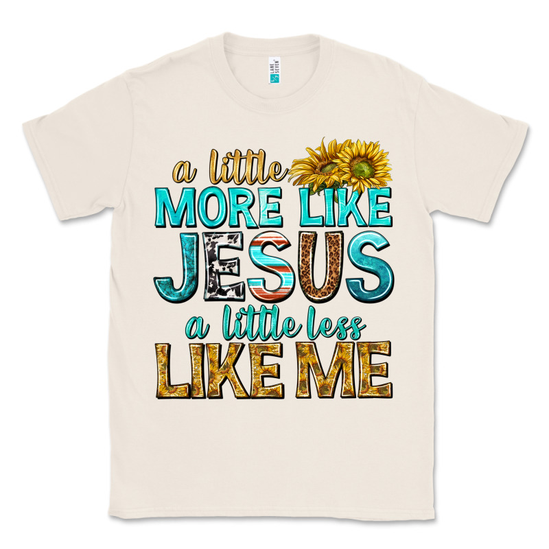 A Little More Like Jesus A Little Less Like Me Classic Tee by texasbilliewilder | Teevron