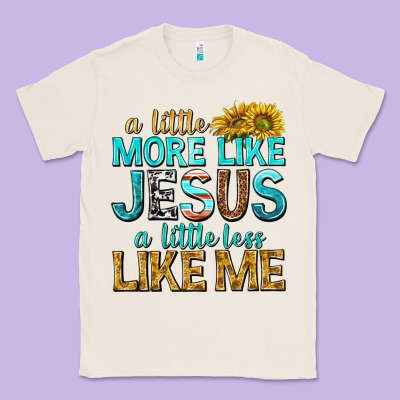 A Little More Like Jesus A Little Less Like Me Classic Tee Designed By Texasbilliewilder