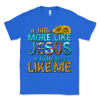 True Royal a little more like jesus a little less like me Classic Tee - texasbilliewilder