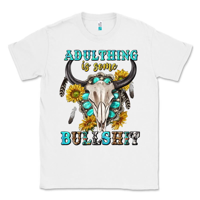 Adulthing Is Some Bullshit With Sanflowers And Gamstone  Tbw Classic Tee by texasbilliewilder | Teevron