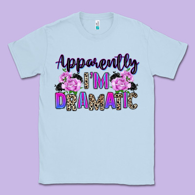 Apparently Im Dramatic Classic Tee Designed By Texasbilliewilder