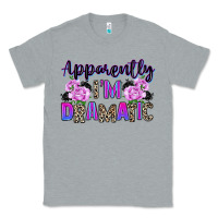 Heather Grey apparently im dramatic Classic Tee - texasbilliewilder