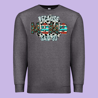 Because Mama Said So Premium Sweatshirt Designed By Cowhidedigitalart