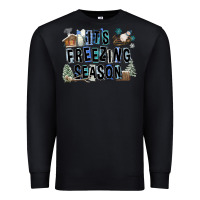Black It's Freezing Season Premium Sweatshirt - FaDigitalArtStudio